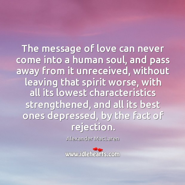 The message of love can never come into a human soul, and Alexander MacLaren Picture Quote