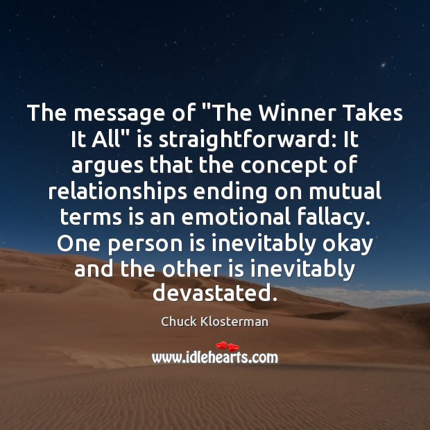 The message of “The Winner Takes It All” is straightforward: It argues Chuck Klosterman Picture Quote