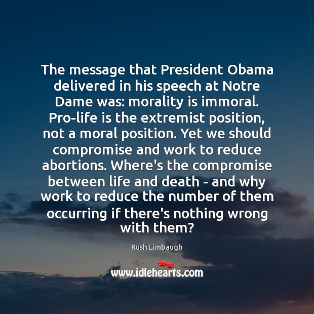The message that President Obama delivered in his speech at Notre Dame Rush Limbaugh Picture Quote