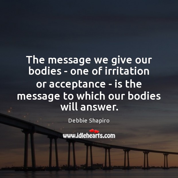 The message we give our bodies – one of irritation or acceptance Image