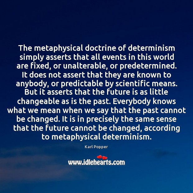 The metaphysical doctrine of determinism simply asserts that all events in this Karl Popper Picture Quote