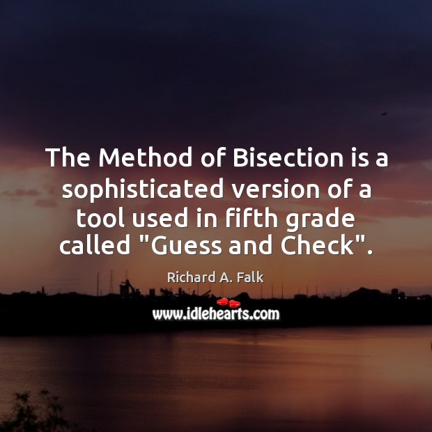 The Method of Bisection is a sophisticated version of a tool used Image