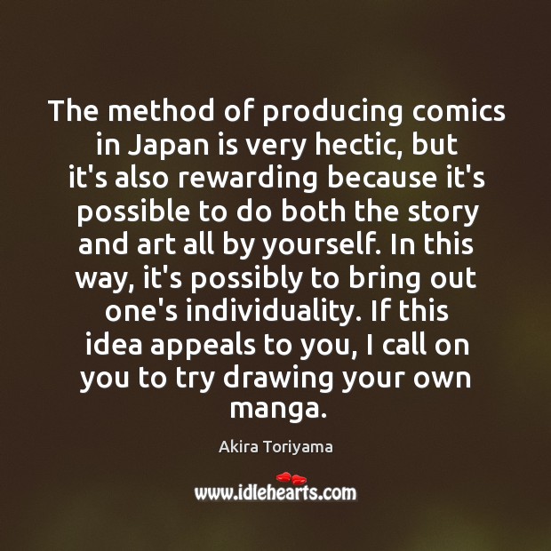 The method of producing comics in Japan is very hectic, but it’s Akira Toriyama Picture Quote