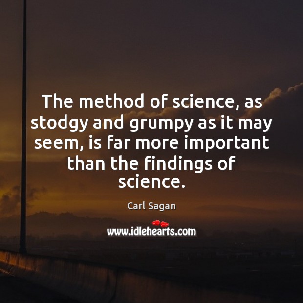 The method of science, as stodgy and grumpy as it may seem, Carl Sagan Picture Quote