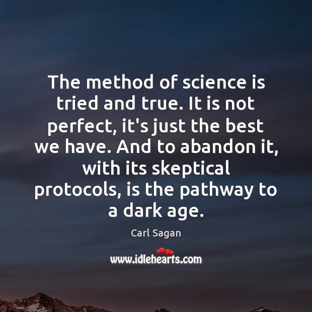 The method of science is tried and true. It is not perfect, Carl Sagan Picture Quote