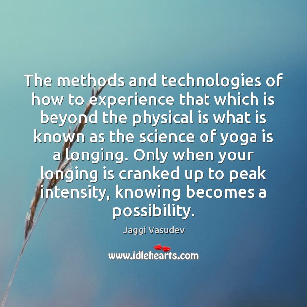The methods and technologies of how to experience that which is beyond Jaggi Vasudev Picture Quote
