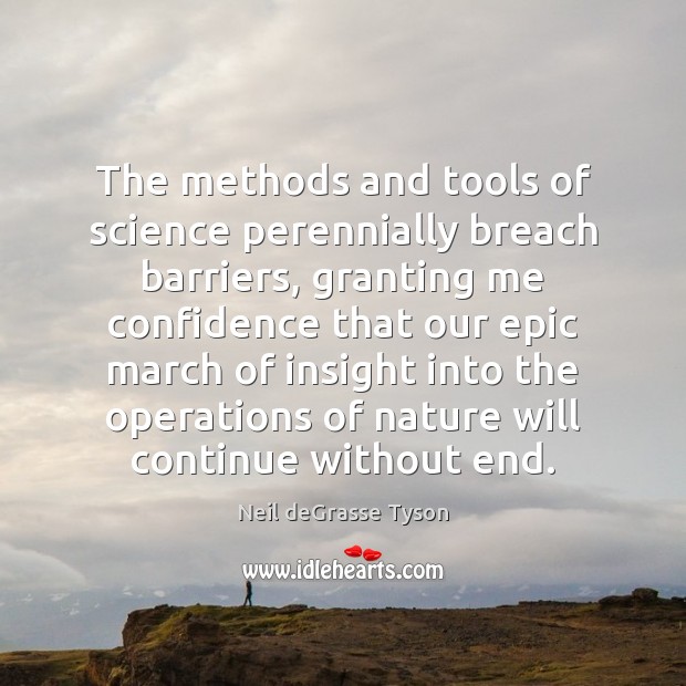 The methods and tools of science perennially breach barriers, granting me confidence Neil deGrasse Tyson Picture Quote