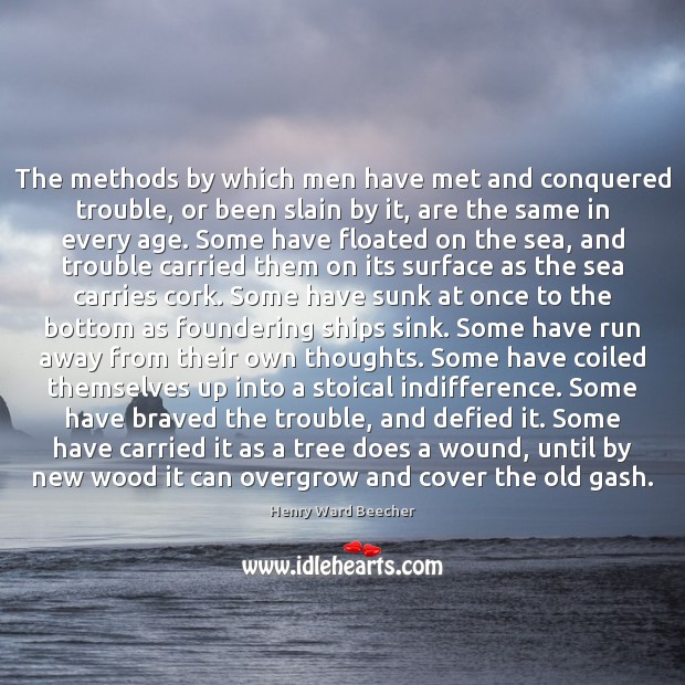 The methods by which men have met and conquered trouble, or been Image