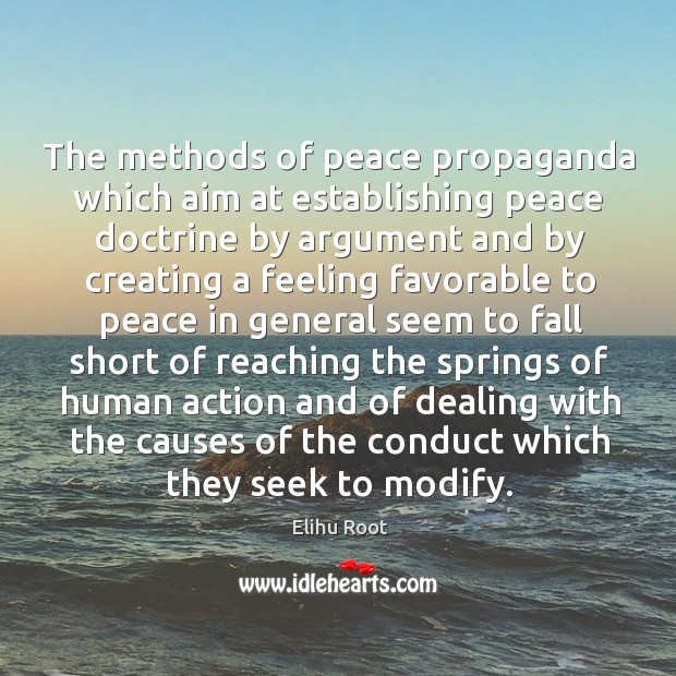 The methods of peace propaganda which aim at establishing peace doctrine by Elihu Root Picture Quote