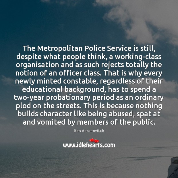 The Metropolitan Police Service is still, despite what people think, a working-class Ben Aaronovitch Picture Quote