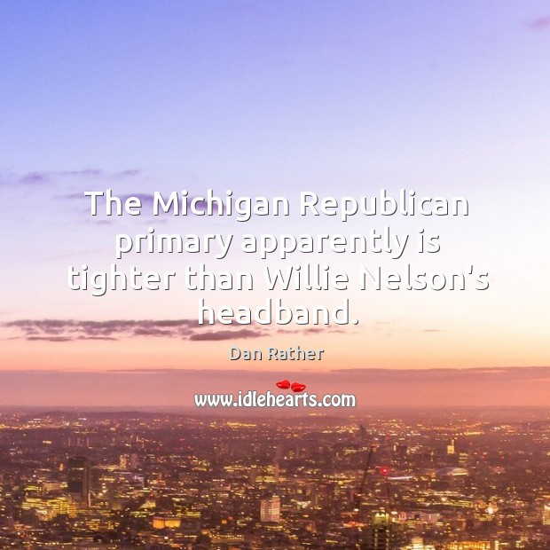 The Michigan Republican primary apparently is tighter than Willie Nelson’s headband. Image