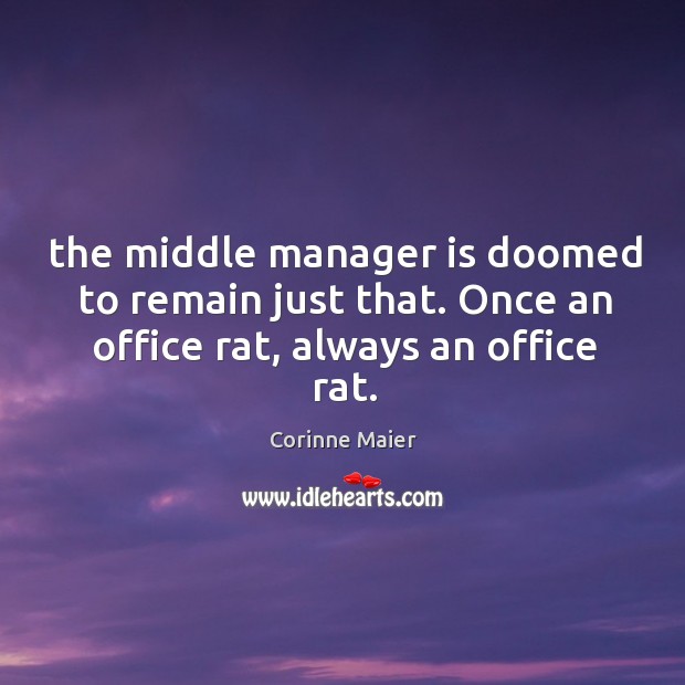 The middle manager is doomed to remain just that. Once an office Corinne Maier Picture Quote