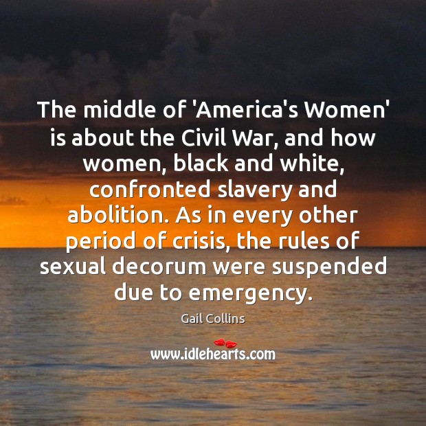 The middle of ‘America’s Women’ is about the Civil War, and how Gail Collins Picture Quote