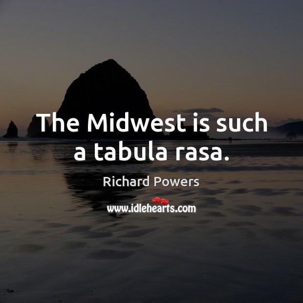 The Midwest is such a tabula rasa. Image