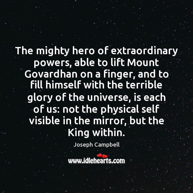 The mighty hero of extraordinary powers, able to lift Mount Govardhan on Joseph Campbell Picture Quote