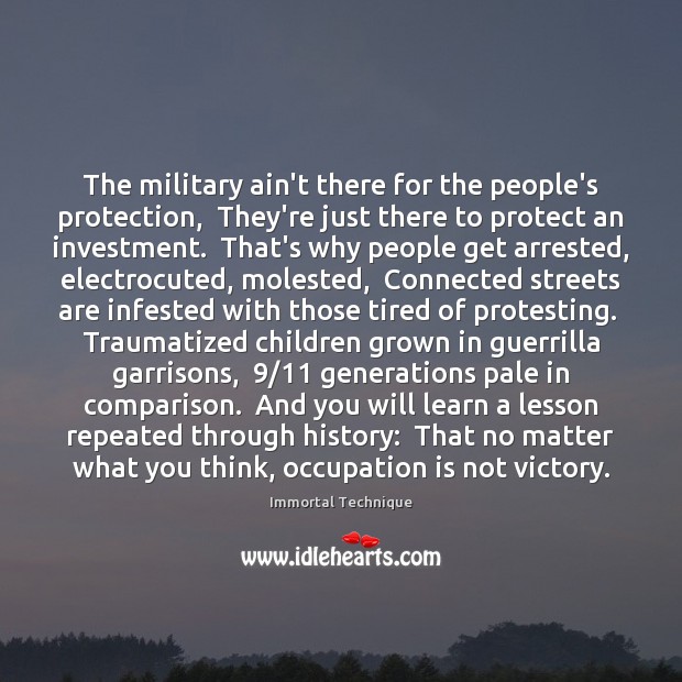 The military ain’t there for the people’s protection,  They’re just there to Immortal Technique Picture Quote
