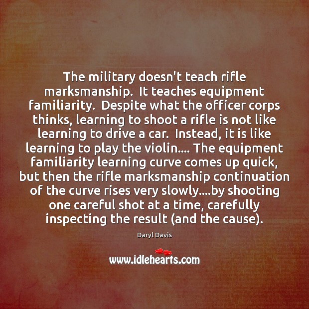 The military doesn’t teach rifle marksmanship.  It teaches equipment familiarity.  Despite what Image