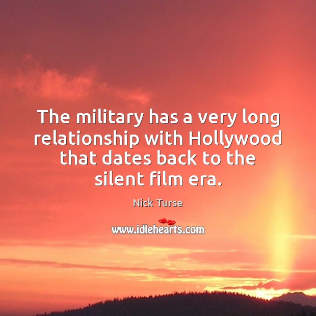 The military has a very long relationship with Hollywood that dates back Nick Turse Picture Quote