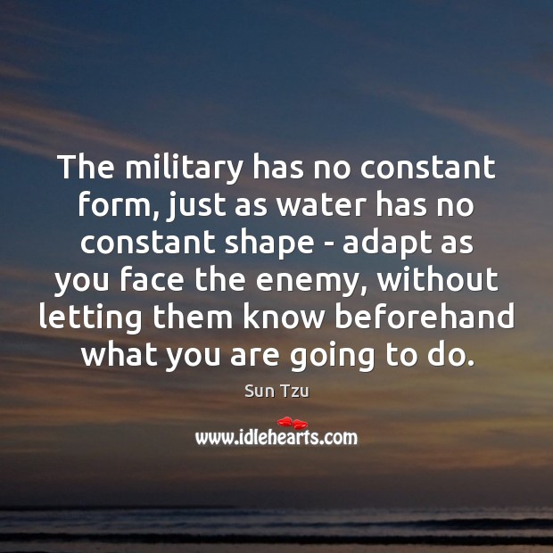 The military has no constant form, just as water has no constant Sun Tzu Picture Quote