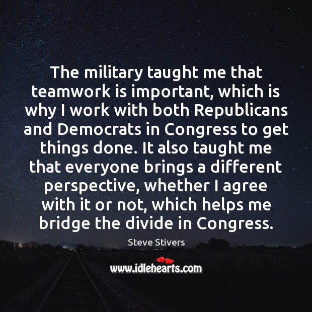 The military taught me that teamwork is important, which is why I Agree Quotes Image