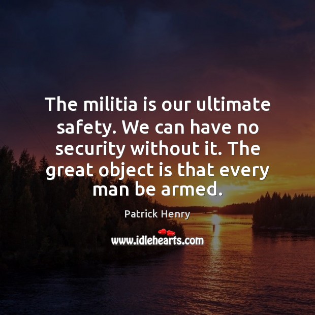 The militia is our ultimate safety. We can have no security without Image