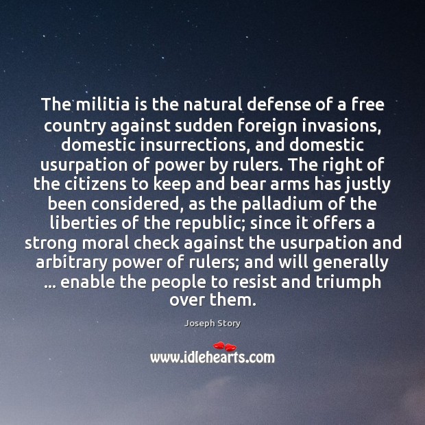 The militia is the natural defense of a free country against sudden Joseph Story Picture Quote