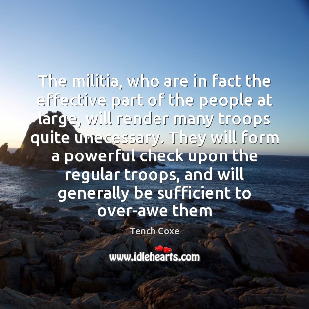 The militia, who are in fact the effective part of the people Tench Coxe Picture Quote