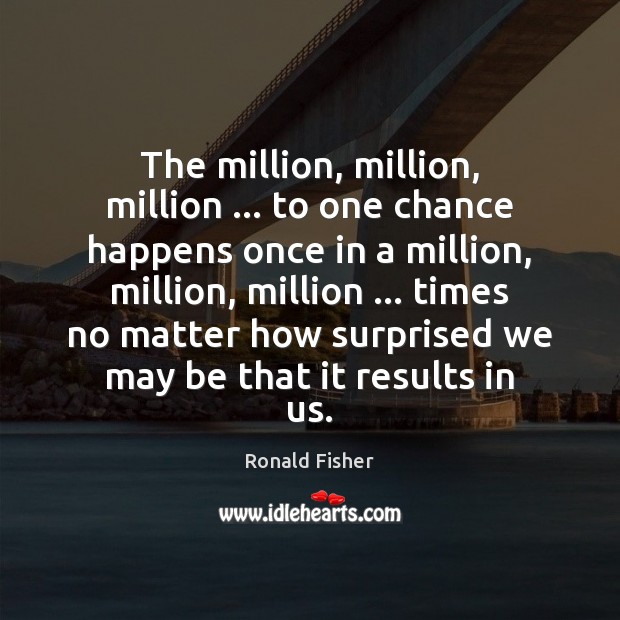 The million, million, million … to one chance happens once in a million, Image