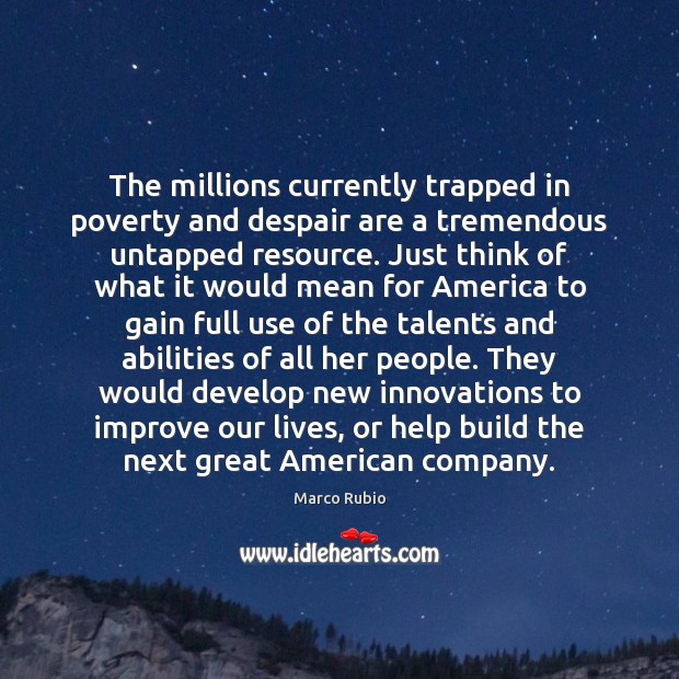 The millions currently trapped in poverty and despair are a tremendous untapped Image
