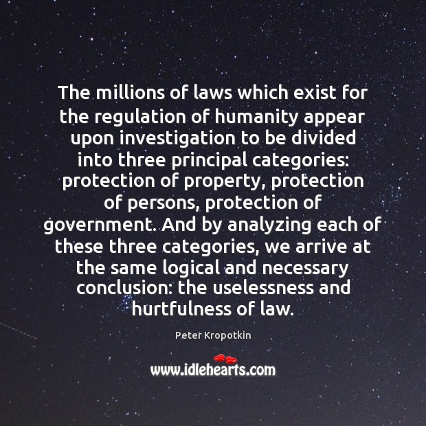 The millions of laws which exist for the regulation of humanity appear Peter Kropotkin Picture Quote