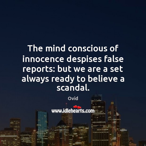 The mind conscious of innocence despises false reports: but we are a Ovid Picture Quote