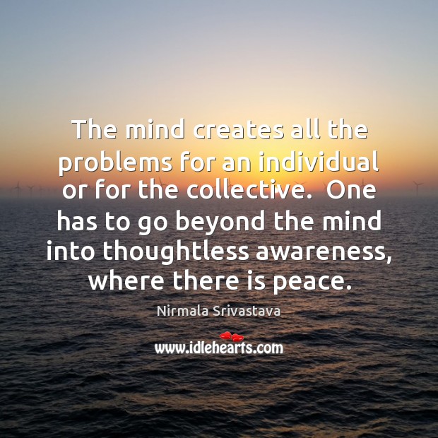The mind creates all the problems for an individual or for the Nirmala Srivastava Picture Quote