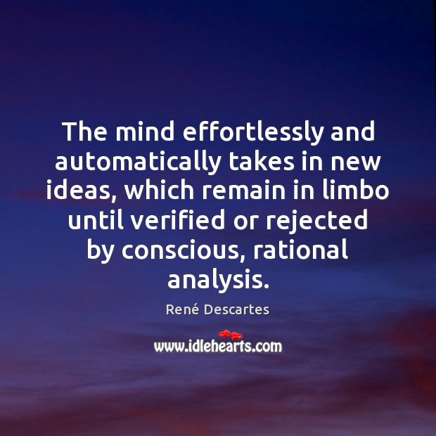 The mind effortlessly and automatically takes in new ideas, which remain in René Descartes Picture Quote