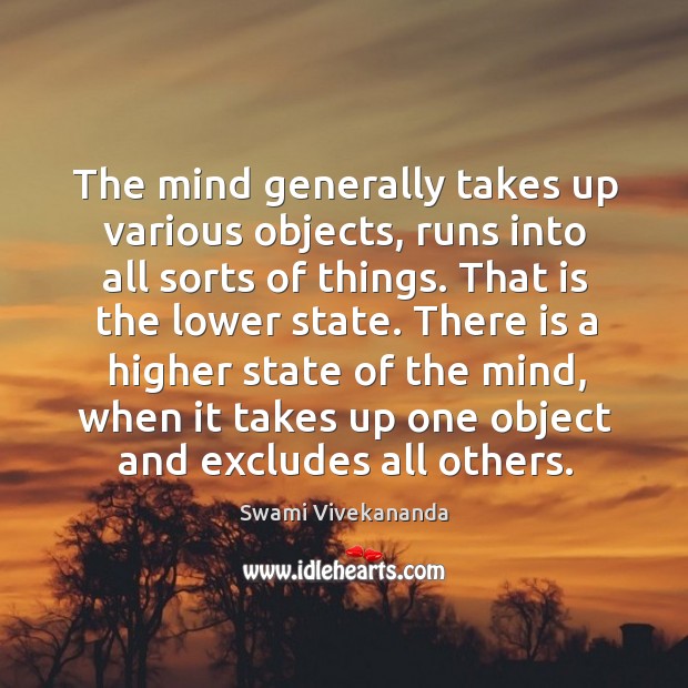 The mind generally takes up various objects, runs into all sorts of Swami Vivekananda Picture Quote