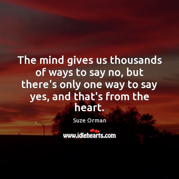 The mind gives us thousands of ways to say no, but there’s Suze Orman Picture Quote