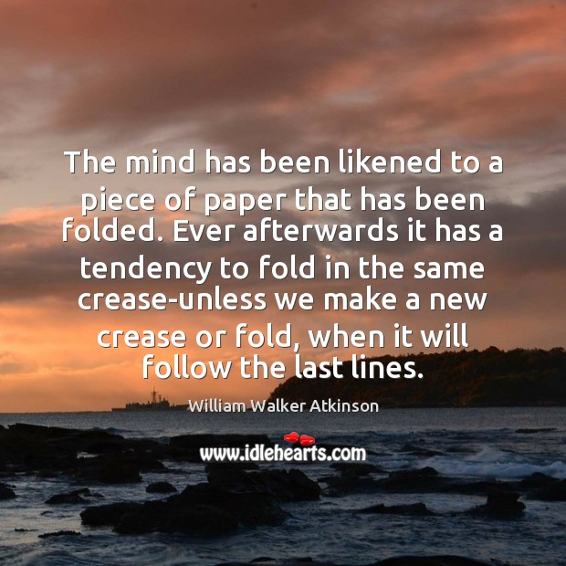 The mind has been likened to a piece of paper that has William Walker Atkinson Picture Quote