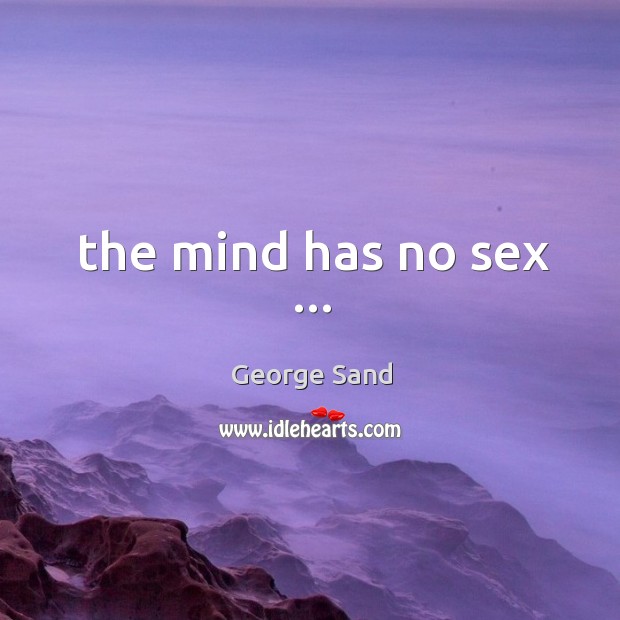 The mind has no sex … George Sand Picture Quote