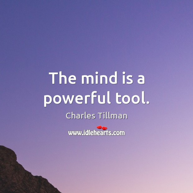 The mind is a powerful tool. Charles Tillman Picture Quote