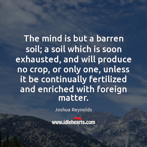 The mind is but a barren soil; a soil which is soon Image