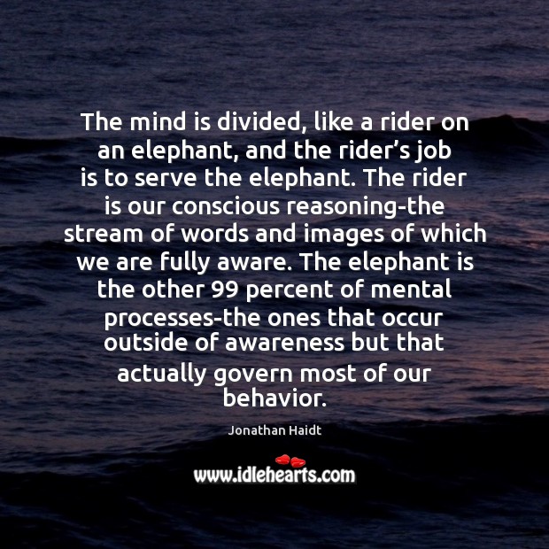 The mind is divided, like a rider on an elephant, and the Behavior Quotes Image