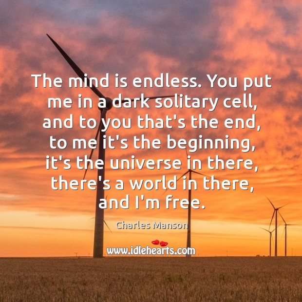 The mind is endless. You put me in a dark solitary cell, Charles Manson Picture Quote