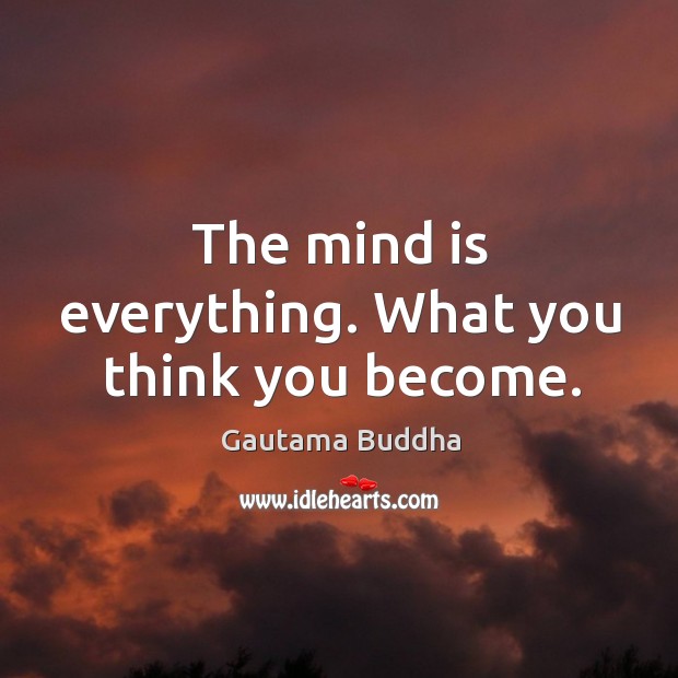 The mind is everything. What you think you become. Gautama Buddha Picture Quote