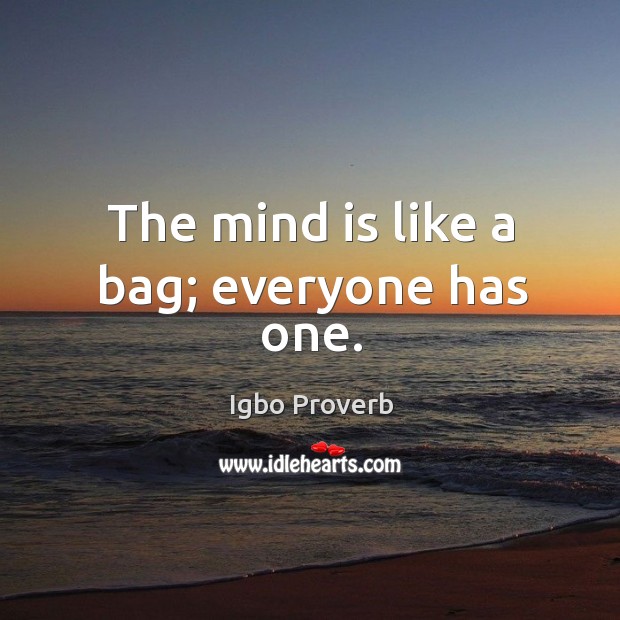 The mind is like a bag; everyone has one. Igbo Proverbs Image