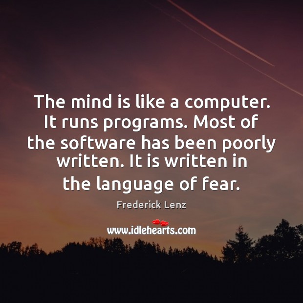 The mind is like a computer. It runs programs. Most of the Frederick Lenz Picture Quote