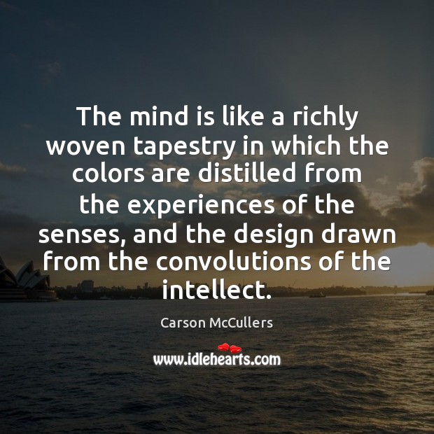 The mind is like a richly woven tapestry in which the colors Carson McCullers Picture Quote