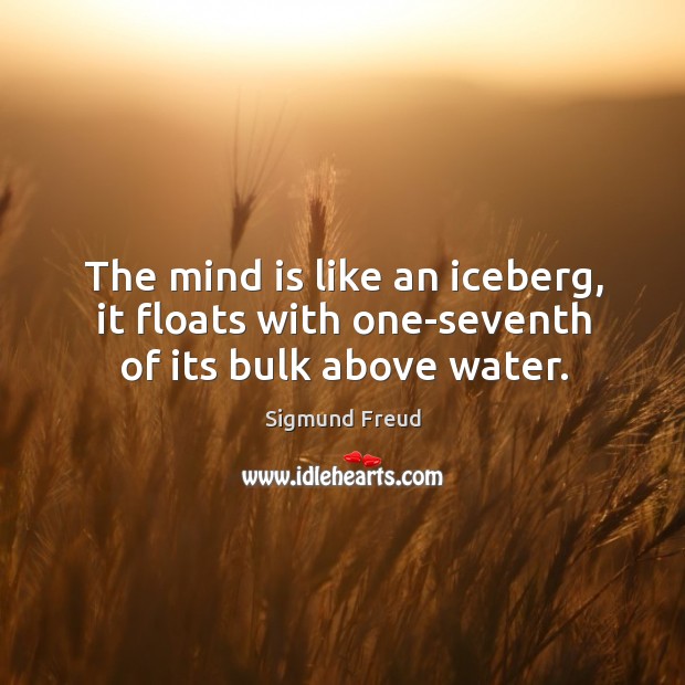 The mind is like an iceberg, it floats with one-seventh of its bulk above water. Water Quotes Image