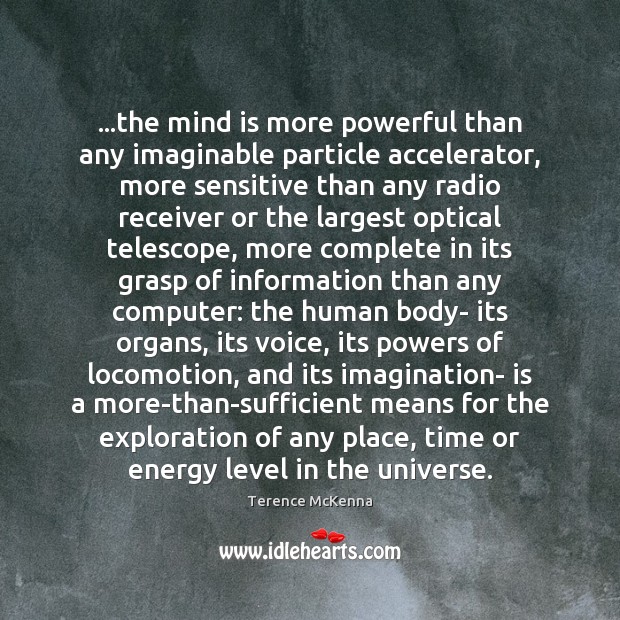 …the mind is more powerful than any imaginable particle accelerator, more sensitive Image