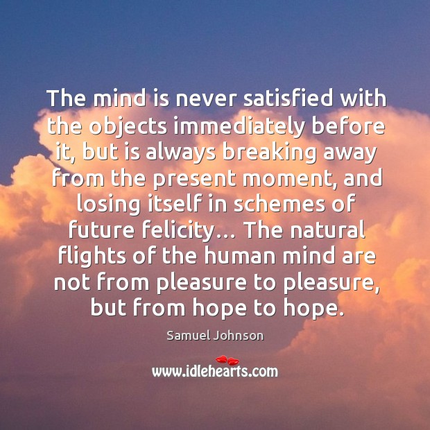 The mind is never satisfied with the objects immediately before it Hope Quotes Image