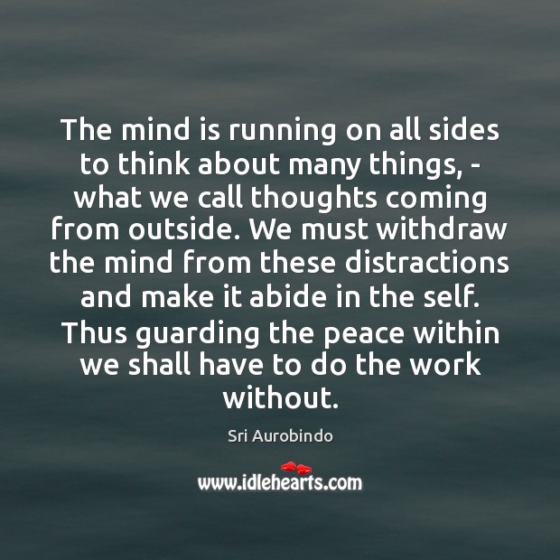 The mind is running on all sides to think about many things, Sri Aurobindo Picture Quote