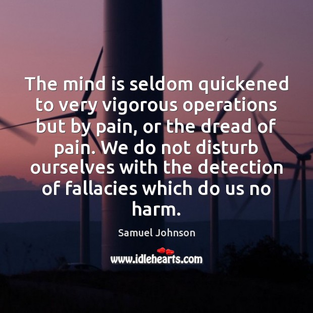The mind is seldom quickened to very vigorous operations but by pain, Image